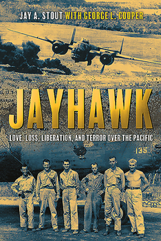 Hardcover Jayhawk: Love, Loss, Liberation, and Terror Over the Pacific Book