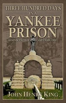 Paperback Three Hundred Days in a Yankee Prison: Reminiscences of Camp Chase, Ohio Book