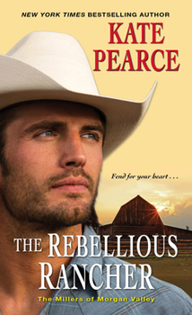 The Rebellious Rancher - Book #3 of the Millers of Morgan Valley