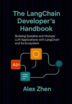 Paperback The LangChain Developer's Handbook: Building Scalable and Modular LLM Applications with LangChain and Its Ecosystem Book