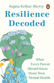 Paperback Resilience Decoded: What Every Parent Should Know about Teen Mental Health Book