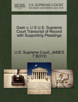 Paperback Gwin V. U S U.S. Supreme Court Transcript of Record with Supporting Pleadings Book