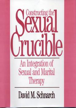 Hardcover Constructing the Sexual Crucible: An Integration of Sexual and Marital Therapy Book