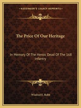 Paperback The Price Of Our Heritage: In Memory Of The Heroic Dead Of The 168 Infantry Book