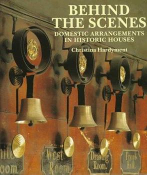 Hardcover Beind the Scenes: Domestic Arrangements in Historic Houses Book