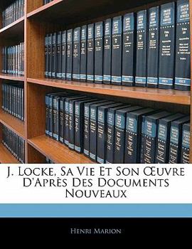 Paperback J. Locke, Sa Vie Et Son OEuvre D'Après Des Documents Nouveaux [French] Book