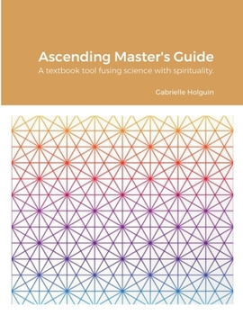 Paperback Ascending Master's Guide: A textbook tool fusing science with spirituality. Book