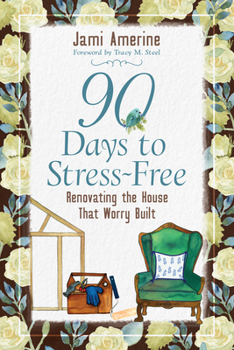 Paperback 90 Days to Stress Free: Renovating the House That Worry Built Book
