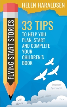Paperback Flying Start Stories: 33 Tips to Help You Plan, Start and Complete Your Children's Book