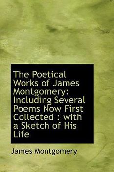 Paperback The Poetical Works of James Montgomery: Including Several Poems Now First Collected: With a Sketch Book