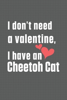 I don't need a valentine, I have a Cheetoh Cat: For Cheetoh Cat Fans