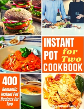 Paperback Instant Pot for Two Cookbook: 400 Romantic Instant Pot Recipes for Two Book