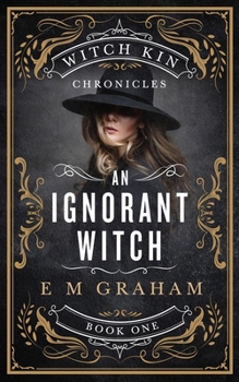 An Ignorant Witch - Book #1 of the Witch Kin Chronicles