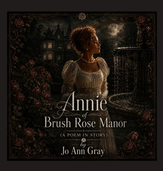 Annie of Brush Rose Manor (A Poem in Story)