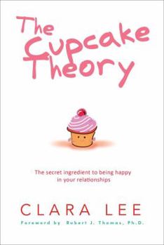 Hardcover The Cupcake Theory: The Secret Ingredient to Being Happy in Your Relationships Book