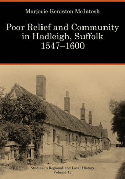 Poor Relief and Community in Hadleigh, Suffolk 1547-1600 - Book #12 of the Studies in Regional and Local History
