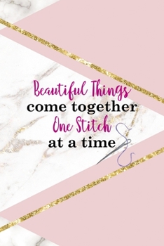 Beautiful Things Come Together One Stitch At A Time: All Purpose 6x9 Blank Lined Notebook Journal Way Better Than A Card Trendy Unique Gift Pink Marble Sewing