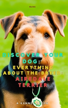 Discover your dog: Everything about the breed: Airedale Terrier