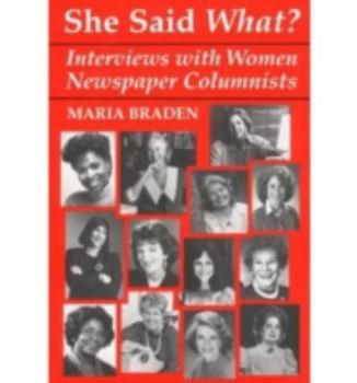 Hardcover She Said What?: Interviews With Women Newspaper Columnists Book