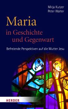 Hardcover Maria in Geschichte Und Gegenwart: Befreiende Perspektiven Auf Die Mutter Jesu [German] Book