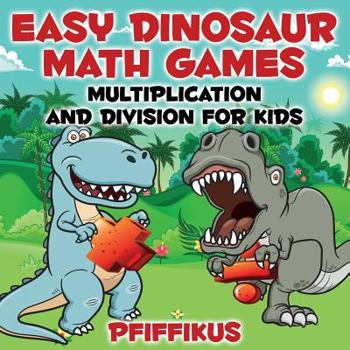 Paperback Easy Dinosaur Math Games-Multiplication and Division for Kids Book