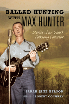 Hardcover Ballad Hunting with Max Hunter: Stories of an Ozark Folksong Collector Book