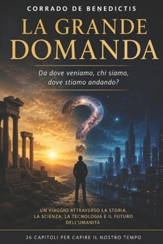 LA GRANDE DOMANDA: Da dove veniamo, chi siamo, dove stiamo andando? (INHUMANITAS) (Italian Edition)
