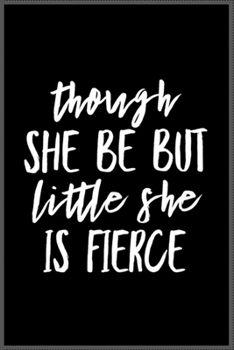 though she be but little she is fierce: Notebook Journal for Kids & men , women…. with more than 100 lined page - Composition Size (6*9)