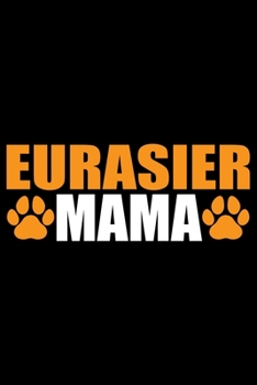 Paperback Eurasier Mama: Cool Eurasier Dog Mom Journal Notebook - Gifts Idea for Eurasier Dog Lovers Notebook for Men & Women. Book