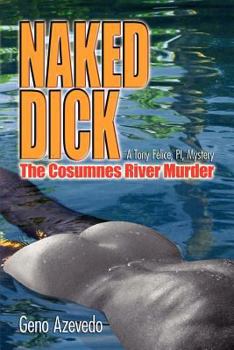 Naked Dick: The Cosumnes River Murder - Book #1 of the Tony Felice Mystery