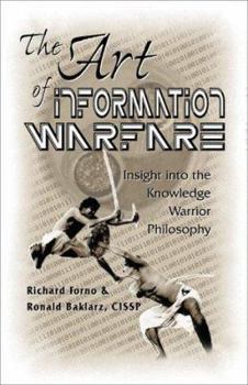 Paperback The Art of Information Warfare: Insight Into the Knowledge Warrior Philosophy Book