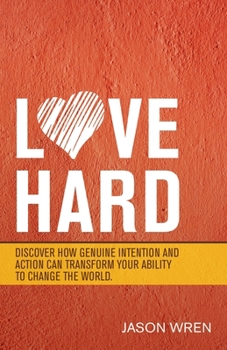 Paperback Love Hard: Discover How Genuine Intention and Action Can Transform Your Ability to Change the World. Book