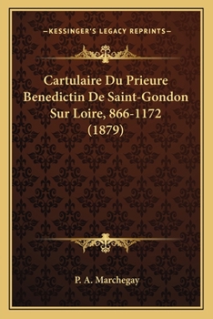 Paperback Cartulaire Du Prieure Benedictin De Saint-Gondon Sur Loire, 866-1172 (1879) [French] Book