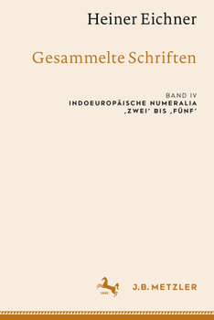 Hardcover Heiner Eichner: Gesammelte Schriften: Band IV: Indoeuropäische Numeralia 'Zwei' Bis 'Fünf' [German] Book