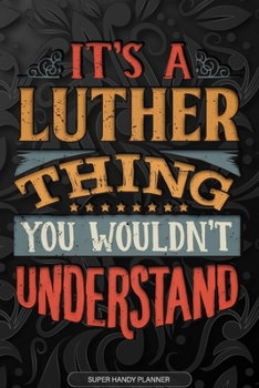 Paperback It's A Luther Thing You Wouldn't Understand: Luther Name Planner With Notebook Journal Calendar Personal Goals Password Manager & Much More, Perfect G Book