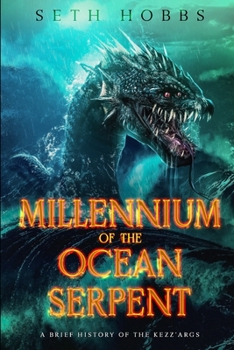 Millennium of the Ocean Serpent: A Dark Metaphysical Fantasy Novel: A Brief History of the Kezz'args - Book #0 of the Sendyne Empire Series