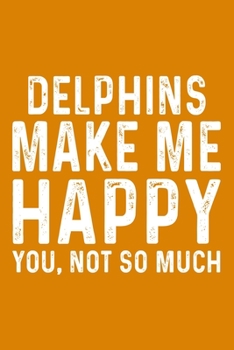Paperback Delphins Make Me Happy You, Not So Much Book