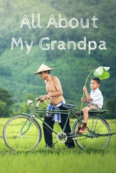 All About My Grandpa Journal: 100 Pages Notebook Paperback - Guided Journal For Grandma - Memories For The Grandchild