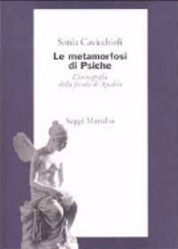 Paperback Le metamorfosi di Psiche. L'iconografia della favola di Apuleio [Italian] Book