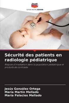 Sécurité des patients en radiologie pédiatrique: Risques d'irradiation dans la population pédiatrique et produits de contraste