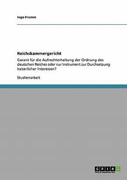 Paperback Reichskammergericht: Garant für die Aufrechterhaltung der Ordnung des deutschen Reiches oder nur Instrument zur Durchsetzung kaiserlicher I [German] Book