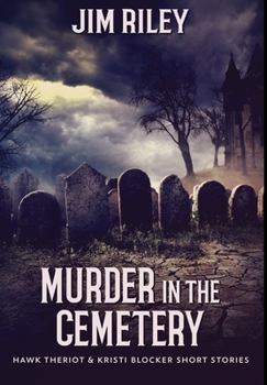 Murder In The Cemetery (Hawk Theriot And Kristi Blocker Short Stories Book 2)