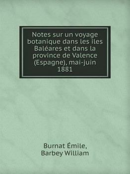 Paperback Notes sur un voyage botanique dans les iles Bal?ares et dans la province de Valence (Espagne), mai-juin 1881 [French] Book
