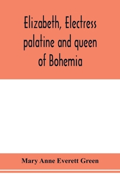 Paperback Elizabeth, electress palatine and queen of Bohemia Book