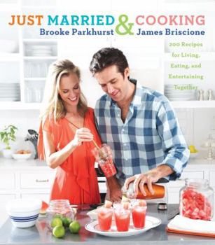 Hardcover Just Married and Cooking: 200 Recipes for Living, Eating, and Entertaining Together Book