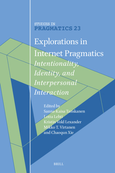 Hardcover Explorations in Internet Pragmatics: Intentionality, Identity, and Interpersonal Interaction Book