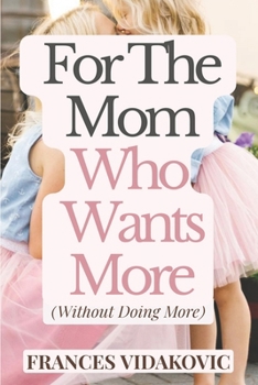 Paperback For The Mom Who Wants More (Without Doing More) Book
