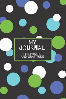 My Journal: Daily Gratitude/Prayer Journal for Peace, Happiness, and Ways to Praise the Lord Polka Dots Blue and Green for Boys