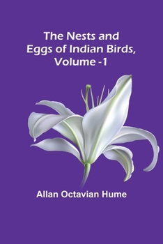 Paperback The Nests and Eggs of Indian Birds, Volume 1 Book
