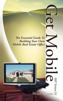 Paperback Get Mobile: The Essential Guide to Building Your Own Mobile Real Estate Office Book